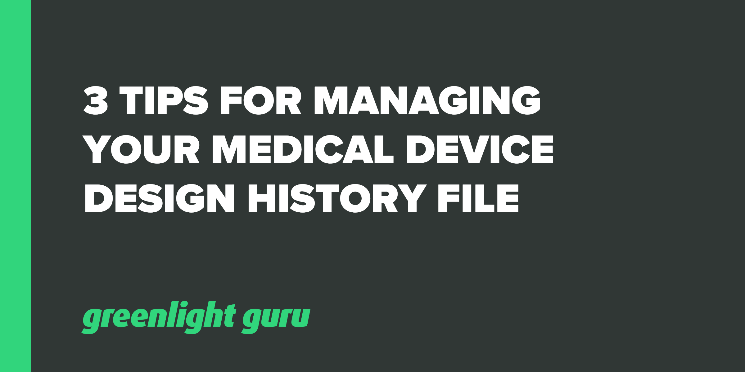 3-tips-for-managing-your-medical-device-design-history-file